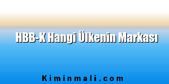 HBB-K Hangi Ülkenin Markası
