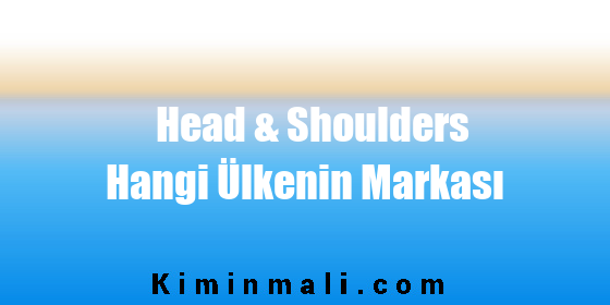 Head & Shoulders Hangi Ülkenin Markası