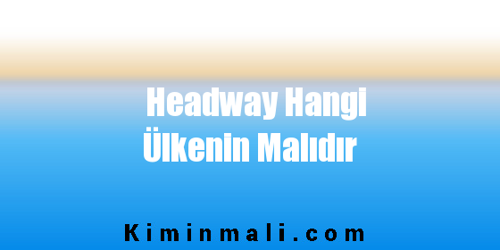 Headway Hangi Ülkenin Malıdır