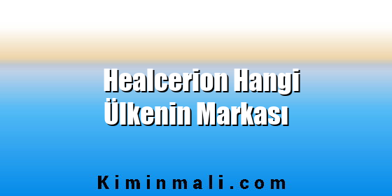 Healcerion Hangi Ülkenin Markası Healcerion Hangi Ülkenin Markası