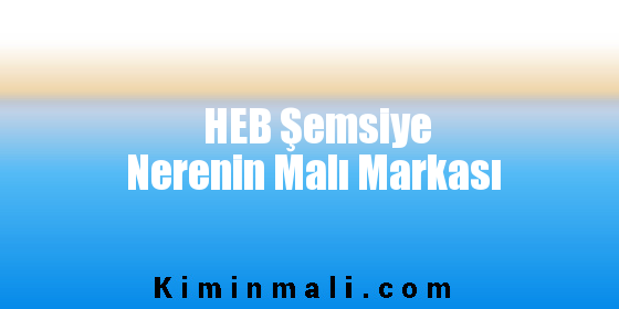 HEB Şemsiye Nerenin Malı Markası