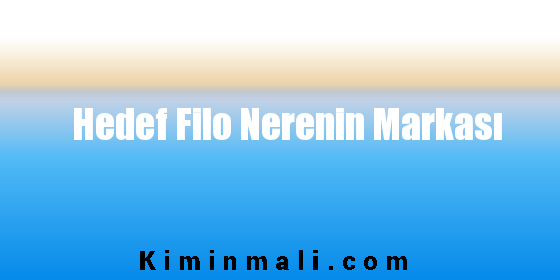 Hedef Filo Nerenin Markası