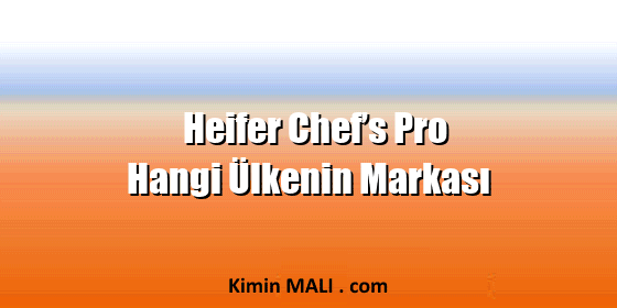 Heifer Chef’s Pro Hangi Ülkenin Markası Heifer Chef’s Pro Hangi Ülkenin Markası. Public Domain - CC0