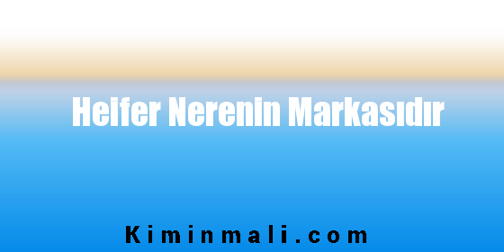 Heifer Nerenin Markasıdır