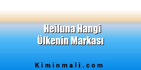 Heiluna Hangi Ülkenin Markası