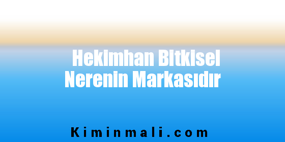 Hekimhan Bitkisel Nerenin Markasıdır