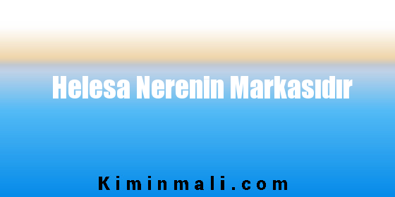 Helesa Nerenin Markasıdır