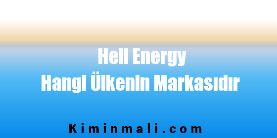 Hell Energy Hangi Ülkenin Markasıdır