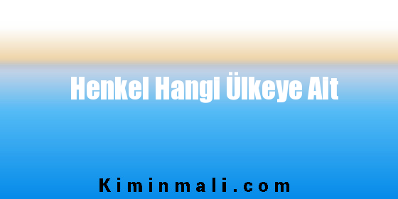 Henkel Hangi Ülkeye Ait