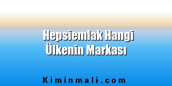 Hepsiemlak Hangi Ülkenin Markası