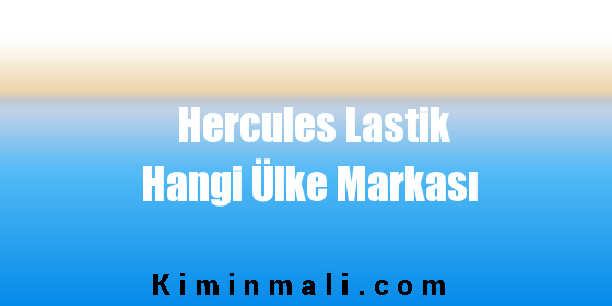 Hercules Lastik Hangi Ülke Markası