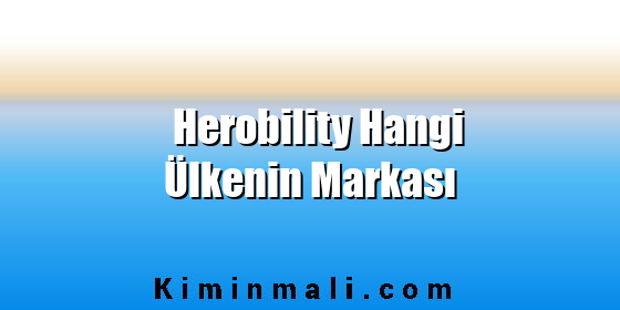 Herobility Hangi Ülkenin Markası Herobility Hangi Ülkenin Markası
