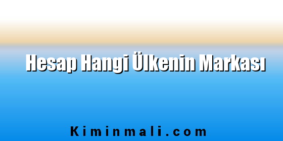 Hesap Hangi Ülkenin Markası