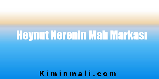 Heynut Nerenin Malı Markası