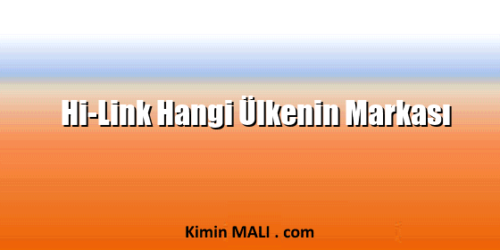 Hi-Link Hangi Ülkenin Markası Hi-Link Hangi Ülkenin Markası