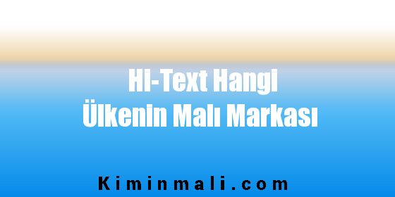 Hi-Text Hangi Ülkenin Malı Markası