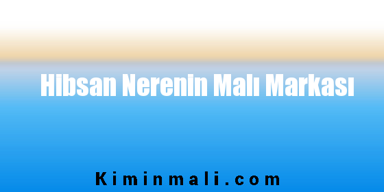 Hibsan Nerenin Malı Markası