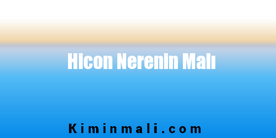 Hicon Nerenin Malı