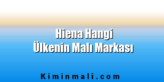 Hiena Hangi Ülkenin Malı Markası Hiena Hangi Ülkenin Malı Markası