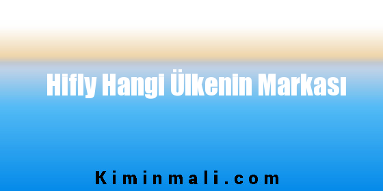 Hifly Hangi Ülkenin Markası