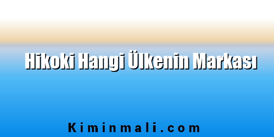 Hikoki Hangi Ülkenin Markası