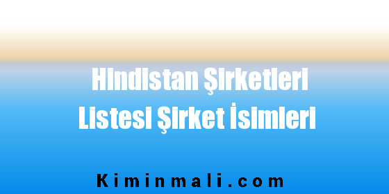 Hindistan Şirketleri Listesi Şirket İsimleri