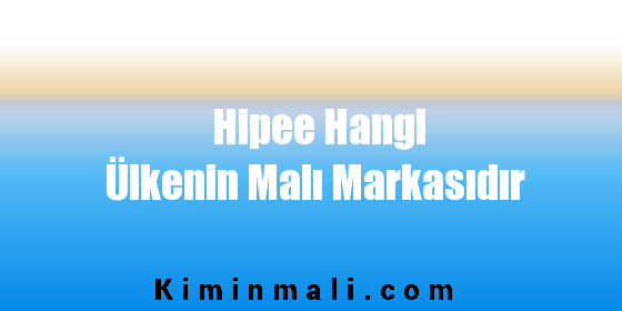 Hipee Hangi Ülkenin Malı Markasıdır