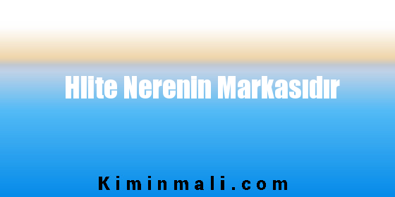 Hlite Nerenin Markasıdır