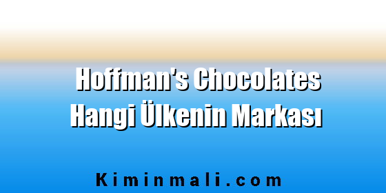 Hoffman's Chocolates Hangi Ülkenin Markası