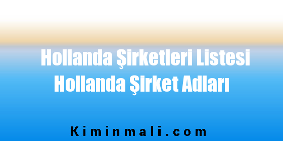 Hollanda Şirketleri Listesi Hollanda Şirket Adları