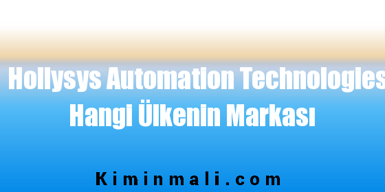 Hollysys Automation Technologies Hangi Ülkenin Markası