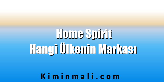 Home Spirit Hangi Ülkenin Markası
