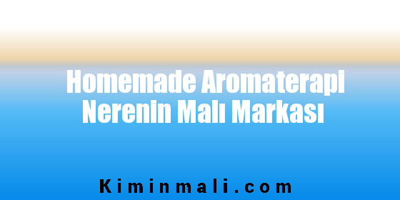 Homemade Aromaterapi Nerenin Malı Markası