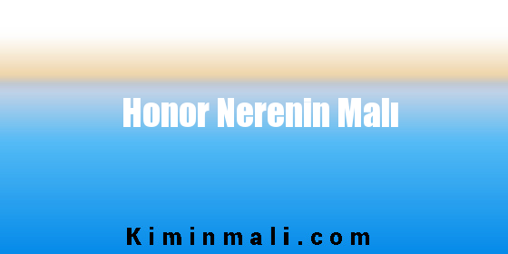 Honor Nerenin Malı