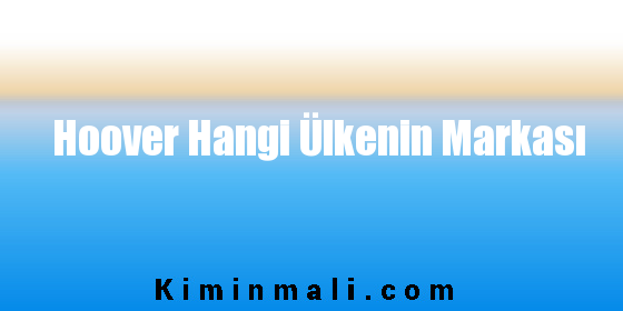 Hoover Hangi Ülkenin Markası