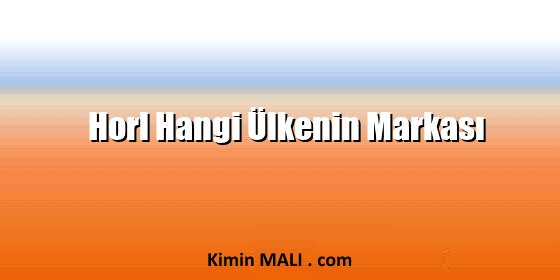 Horl Hangi Ülkenin Markası