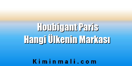 Houbigant Paris Hangi Ülkenin Markası