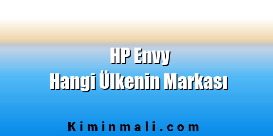 HP Envy Hangi Ülkenin Markası