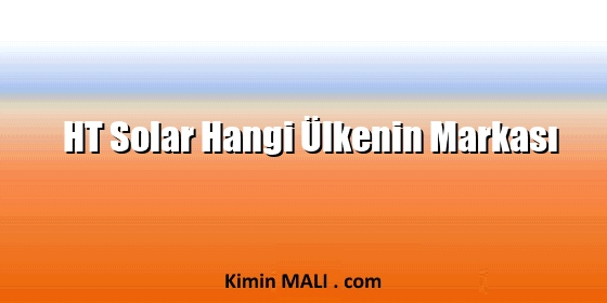 HT Solar Hangi Ülkenin Markası