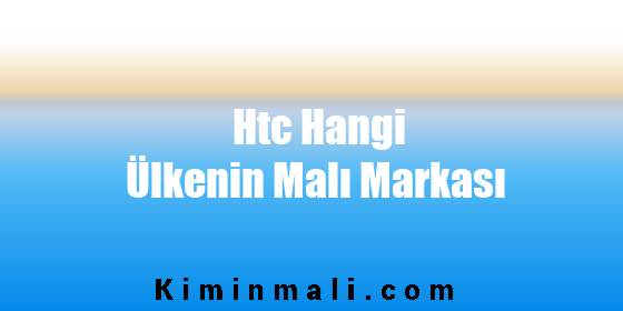 Htc Hangi Ülkenin Malı Markası