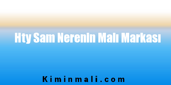 Hty Sam Nerenin Malı Markası