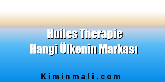 Huiles Therapie Hangi Ülkenin Markası