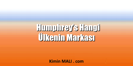 Humphrey’s Hangi Ülkenin Markası Humphrey’s Hangi Ülkenin Markası