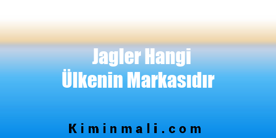 Jagler Hangi Ülkenin Markasıdır