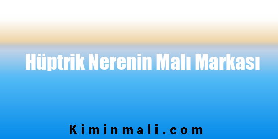 Hüptrik Nerenin Malı Markası