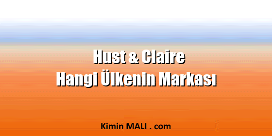 Hust & Claire Hangi Ülkenin Markası