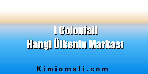 I Coloniali Hangi Ülkenin Markası