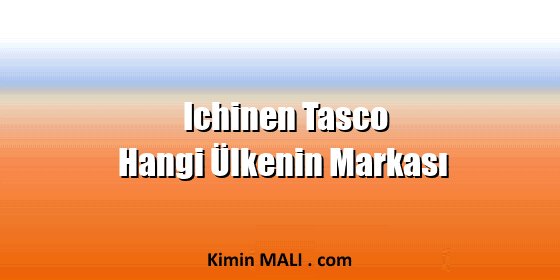 Ichinen Tasco Hangi Ülkenin Markası