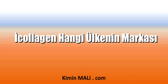 İcollagen Hangi Ülkenin Markası