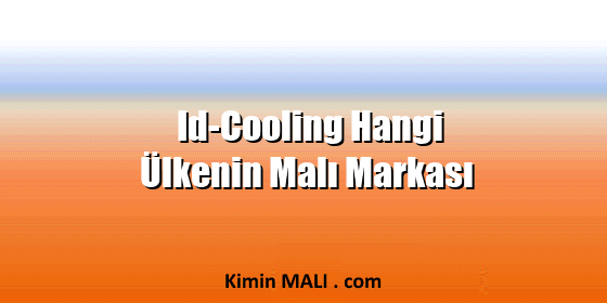 Id-Cooling Hangi Ülkenin Malı Markası